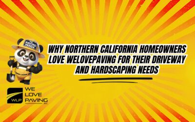 Why Northern California Homeowners Love WeLovePaving for Their Driveway and Hardscaping Needs